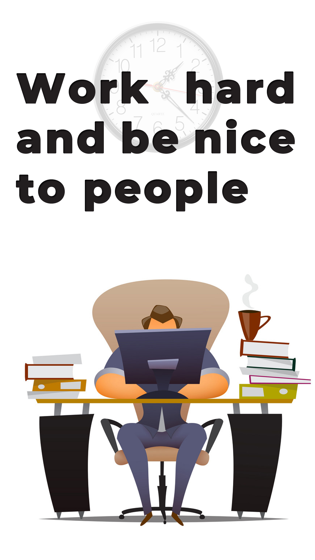 Work hard and be nice to people